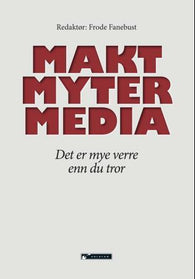 Makt, myter, media: det er mye verre enn du tror