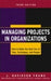 Managing Projects in Organizations: How to Make the Best Use of Time, Techniques, and People