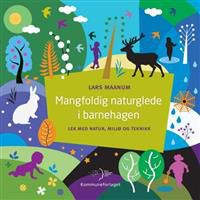 Mangfoldig naturglede i barnehagen: lek med natur, miljø og teknikk