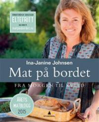 Mat på bordet fra morgen til kveld: 125 herlige hverdagsoppskrifter