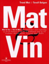 Mat & vin: mat til vin & vin til mat : 100 oppskrifter med vinforslag og alt …