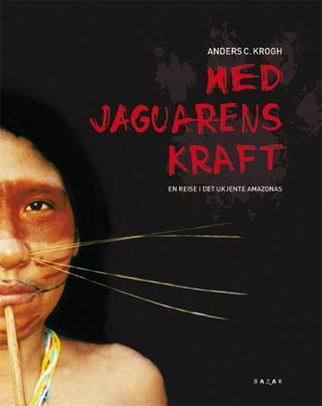 Med jaguarens kraft : en reise i det ukjente Amazonas