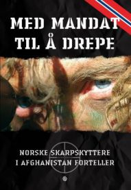 Med mandat til å drepe: norske skarpskyttere i Afghanistan forteller