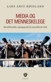 Media og det menneskelege: moralfilosofiske utgangspunkt for journalistisk etikk