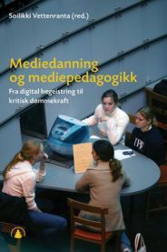 Mediedanning og mediepedagogikk: fra digital begeistring til kritisk dømmekraft