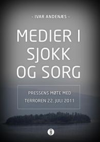 Medier i sjokk og sorg: pressens møte med terroren 22. juli 2011