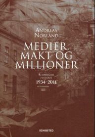 Medier, makt og millioner. 2: Schibsteds historie 1934 - 2011