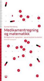 Medikamentregning og matematikk: øvningsbok for sykepleier- og vernepleierst…