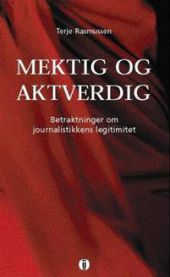 Mektig og aktverdig: betraktninger om journalistikkens legitimitet