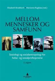 Mellom mennesker og samfunn: sosiologi og sosialantropologi for helse- og sosialprofesjonene