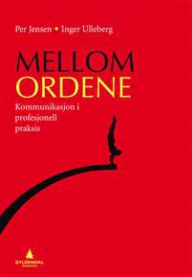 Mellom ordene: kommunikasjon i profesjonell praksis