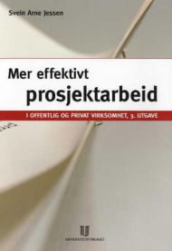 Bokomslag for "Mer effektivt prosjektarbeid i offentlig og privat virksomhet" om ledelse, utgitt av Universitetsforlaget.
