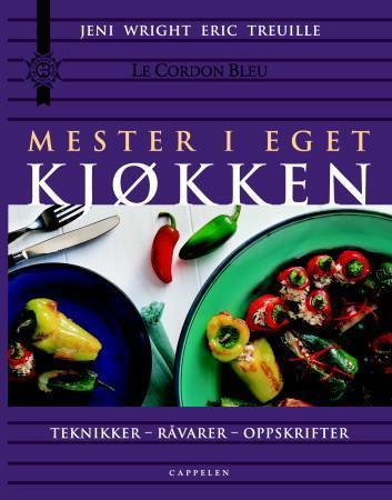 Mester i eget kjøkken: teknikker, råvarer, oppskrifter