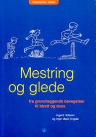 Mestring og glede: Fra grunnleggende bevegelser til idrett og dans : Av Ingje…