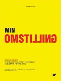 Min omstilling: jeg og jobben : hvordan overleve et næringsliv i konstant fo…