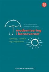 Modernisering i barnevernet: ideologi, kontekst og kompetanse
