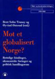 Mot et globalisert Norge?: rettslige bindinger, økonomiske føringer og poli…