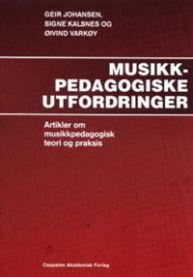 Musikkpedagogiske utfordringer: artikler om musikkpedagogisk teori og praksis