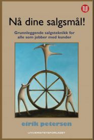 Nå dine salgsmål!: grunnleggende salgsteknikk for alle som jobber med kunder