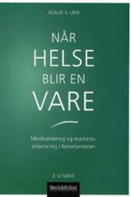Når helse blir en vare: medikalisering og markedsorientering i helsetjenesten