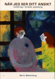 Når jeg ser ditt ansikt: innføring i kristen sjelesorg
