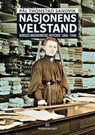 Nasjonens velstand: Norges økonomiske historie 1800-1940