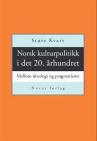 Norsk kulturpolitikk i det 20. århundret: mellom ideologi og pragmatisme