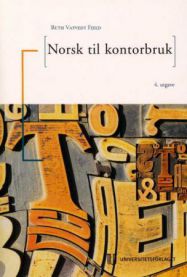 Norsk til kontorbruk: god norsk i administrasjon og forvaltning