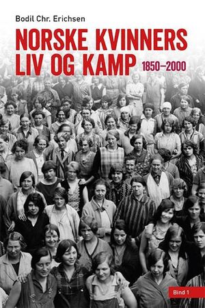Norske kvinners liv og kamp: 1850-2000,Bind 1