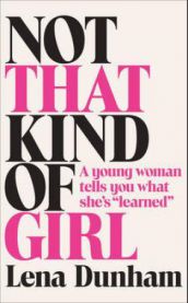Not That Kind of Girl: A Young Woman Tells You What She's Learned