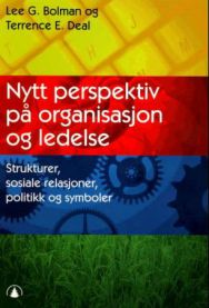 Nytt perspektiv på organisasjon og ledelse: strukturer, sosiale relasjoner, politikk og symboler
