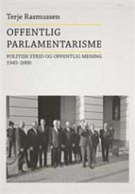 Offentlig parlamentarisme : politisk strid og offentlig mening 1945-2000