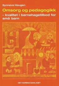 Omsorg og pedagogikk: kvalitet i barnehagetilbod for små barn