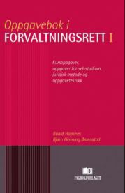 Oppgavebok i forvaltningsrett I: kursoppgaver, oppgaver for selvstudium, juri…