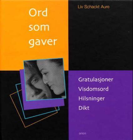Ord som gaver: gratulasjoner, visdomsord, hilsninger, dikt
