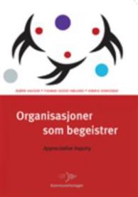 Organisasjoner som begeistrer: appreciative inquiry