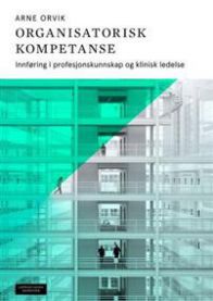 Organisatorisk kompetanse : innføring i profesjonskunnskap og klinisk ledelse