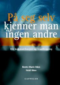På seg selv kjenner man ingen andre: Om kommunikasjon og teambygging