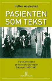 Pasienten som tekst: fortellerrollen i psykiatriske journaler : Gaustad 1890-…