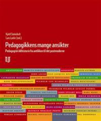 Pedagogikkens mange ansikter: pedagogikkens idéhistorie fra antikken til det postmoderne
