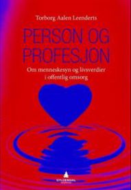 Person og profesjon: om menneskesyn og livsverdier i offentlig omsorg