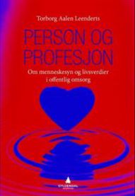Person og profesjon: om menneskesyn og livsverdier i offentlig omsorg
