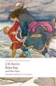 Peter Pan and Other Plays: The Admirable Crichton; Peter Pan; When Wendy Grew…