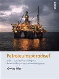 Petroleumsparadiset: norsk oljeindustris strategiske kommunikasjon og omdømm…