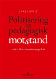 Bokomslag for "Politisering og pedagogisk motstand" av Fagbokforlaget, med tittel og illustrasjon om pedagogikk og barnepraksis