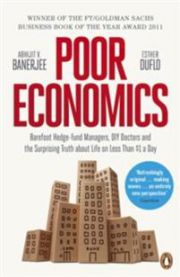 Poor Economics: Barefoot Hedge-fund Managers, DIY Doctors and the Surprising …