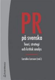 PR på svenska: teori, strategi och kritisk analys