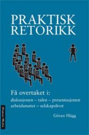 Praktisk retorikk; få overtaket i diskusjonen, talen, presentasjonen, arbeid…