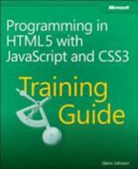 Programming in HTML5 with JavaScript and CSS3 traning guide : 70-480