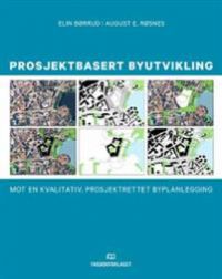 Prosjektbasert Byutvikling: mot en kvalitativ, prosjektrettet byplanlegging